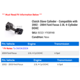 thumbnail image 2 of Clutch Cylinder - Compatible with 2002 - 2004 Ford Focus 2.0L 4-Cylinder DOHC 2003, 2 of 2
