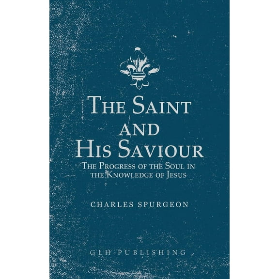 The Saint and His Saviour: The Progress of the Soul in the Knowledge of Jesus, (Paperback)