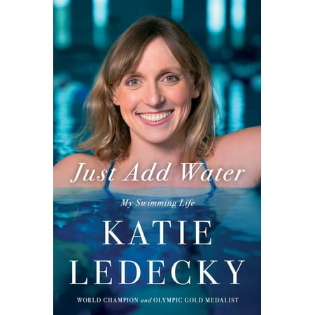 Katie Ledecky: Just Add Water: My Swimming Life (Hardcover)