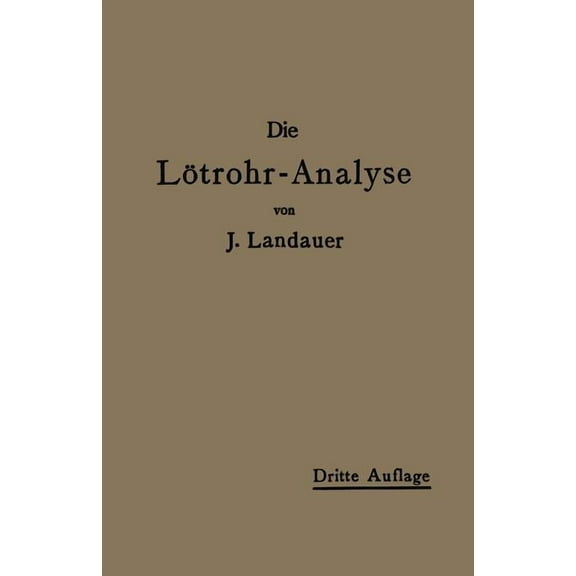 Die LÃ¶trohranalyse: Anleitung Zu Qualitativen Chemischen Untersuchungen Auf Trockenem Wege, (Paperback)