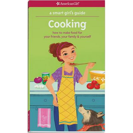 A Smart Girl's Guide: Cooking : How to Make Food for Your Friends, Your Family & (Letters To Make Your Best Friend Cry)