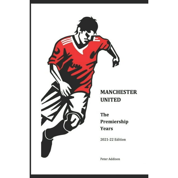 Manchester United - The Premiership Years: 2021-22 Edition (Paperback)