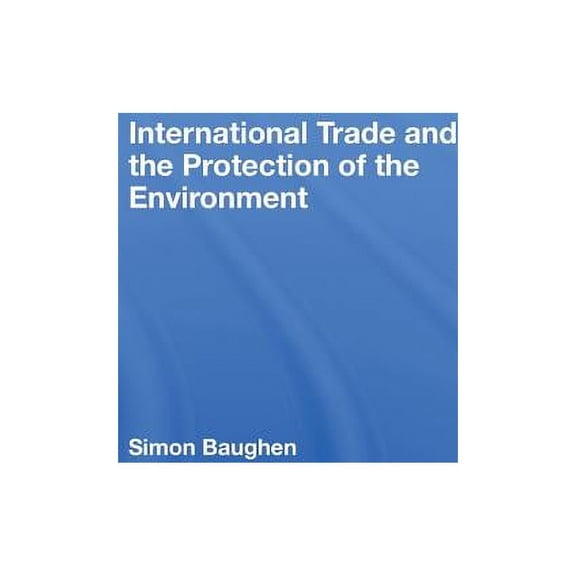 International Trade and the Protection of the Environment, (Hardcover)