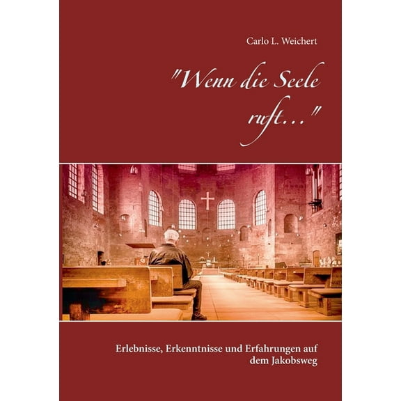"Wenn die Seele ruft...": Erlebnisse, Erkenntnisse und Erfahrungen auf dem Jakobsweg, (Paperback)