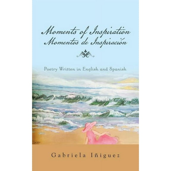 Moments of Inspiration Momentos de Inspiración: Poetry Written in English and Spanish (Paperback)