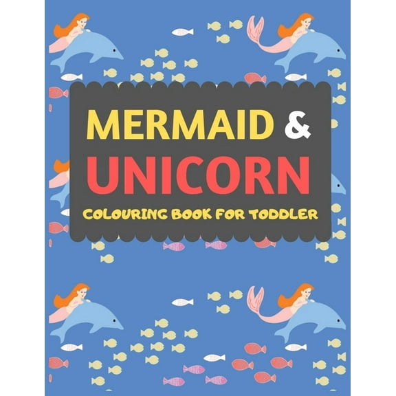 Mermaid Unicorn Colouring Book For Toddler: Mermaid Unicorn colouring book for kids toddlers -Magical colouring books for preschooler-colouring . girls fun activity book for kids age 1673091792