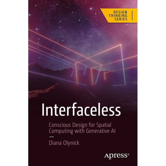 Design Thinking Interfaceless: Conscious Design for Spatial Computing with Generative AI, (Paperback)