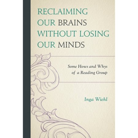 Pre-Owned Reclaiming Our Brains Without Losing Our Minds: Some Hows and Whys of a Reading Group (Paperback)
