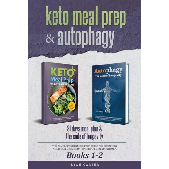 Keto Meal Prep & Autophagy - Books 1-2: 31 Days Meal Plan - The Complete Keto Meal Prep Guide For (Paperback) by Ryan Carter