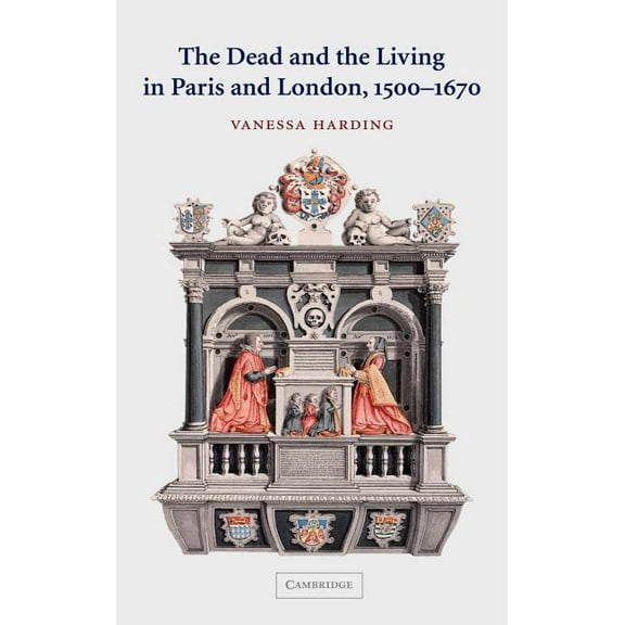 The Dead and the Living in Paris and London, 1500 1670, (Hardcover)