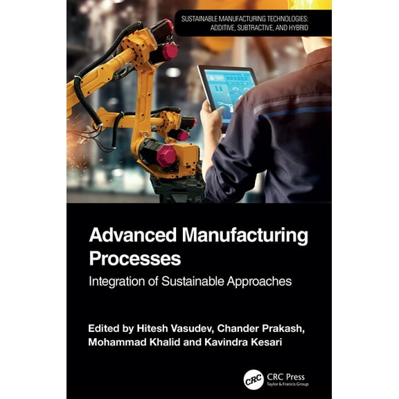 Sustainable Manufacturing Technologies Advanced Manufacturing Processes: Integration of Sustainable Approaches, (Hardcover)