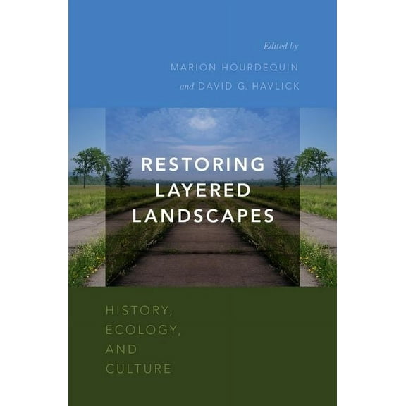 Restoring Layered Landscapes: History, Ecology, and Culture, (Paperback)