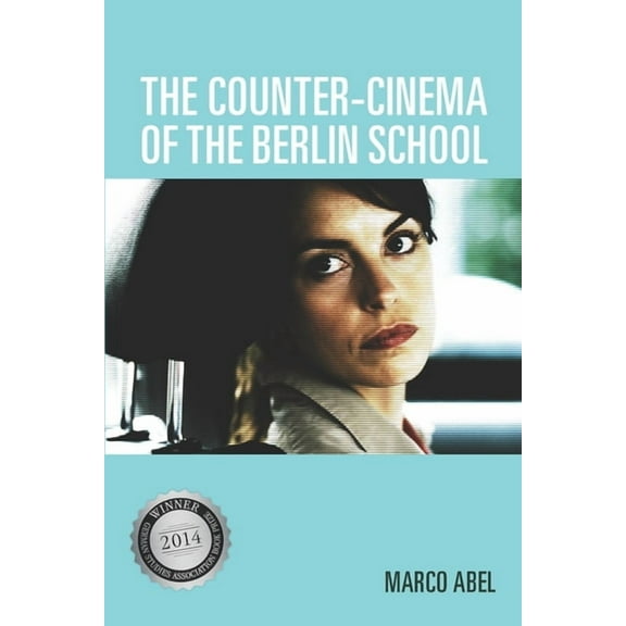 Screen Cultures: German Film and the Vis The Counter-Cinema of the Berlin School, Book 9, (Paperback)