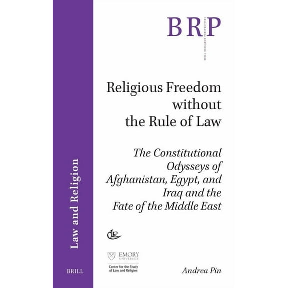 Brill Research Perspectives in Internati Religious Freedom Without the Rule of Law: The Constitutional Odysseys of Afghanistan, Egypt, and Iraq and the Fate of t, (Paperback)