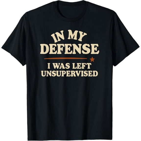 in My Defense I was Left Unsupervised Funny T-Shirt, Black Comfortable Breathable Soft Tee, Men's 100% Cotton T-Shirt 180gsm