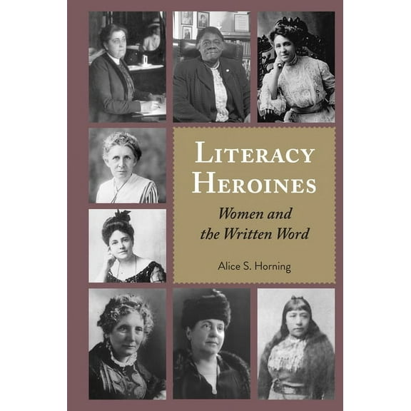 Studies in Composition and Rhetoric Literacy Heroines: Women and the Written Word, Book 11, (Hardcover)