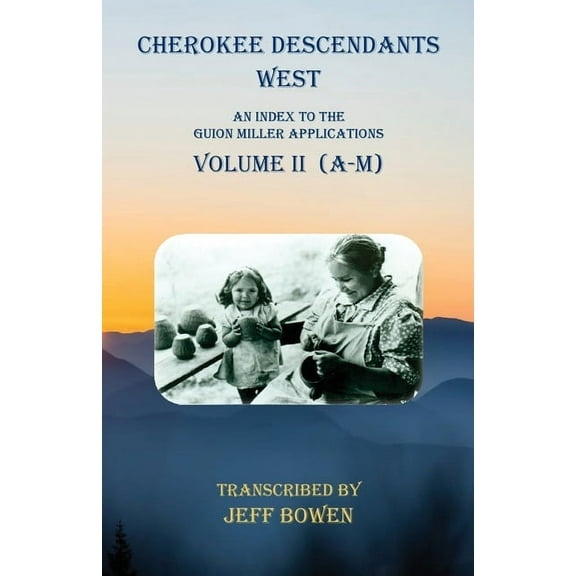 Cherokee Descendants West Volume II (A-M): An Index to the Guion Miller Applications, (Paperback)