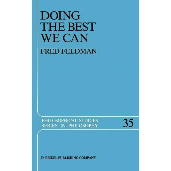 Philosophical Studies Doing the Best We Can: An Essay in Informal Deontic Logic, Book 35, (Hardcover)
