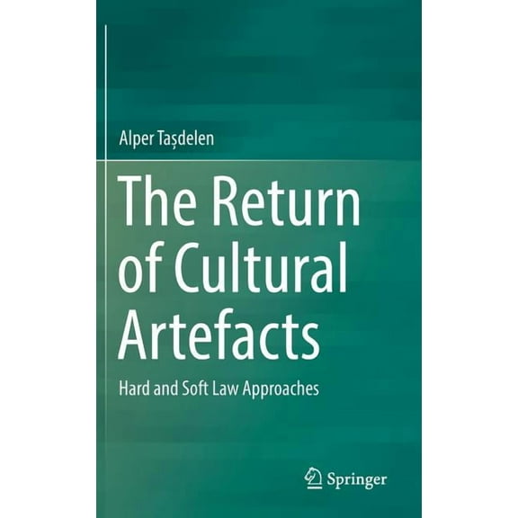 The Return of Cultural Artefacts: Hard and Soft Law Approaches, (Hardcover)