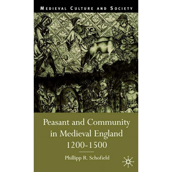 Medieval Culture and Society Peasant and Community in Medieval England, 1200-1500, (Hardcover)
