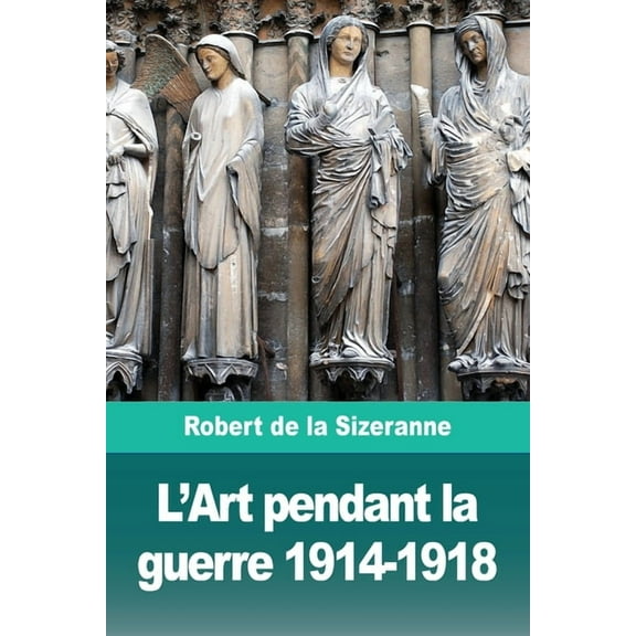 L'Art pendant la guerre 1914-1918, (Paperback)
