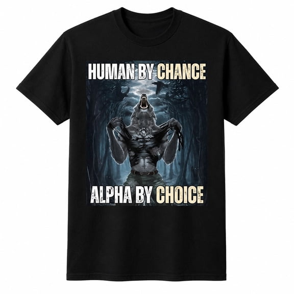 Human By Chance Alpha By Choice Wolf Graphic T-Shirt, Unisex Classic Fit