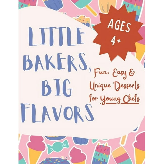 Little Bakers, Big Flavors: Fun, Easy & Unique Desserts for Young Chefs, (Paperback)