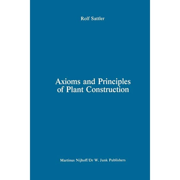Axioms and Principles of Plant Construction: Proceedings of a Symposium Held at the International Botanical Congress, Sy, (Paperback)
