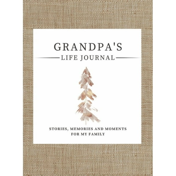 Stories, Memories and Moments for My Fam Grandpa's Life Journal: Stories, Memories and Moments for My Family A Guided Memory Journal to Share Grandpa's Life, Book 1, (Hardcover)