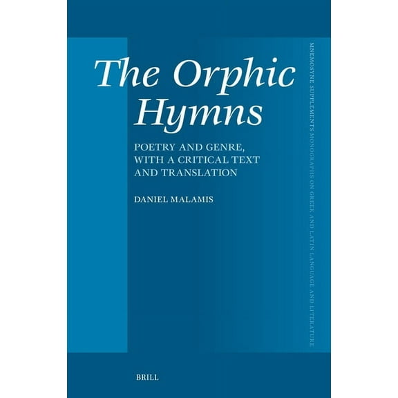Mnemosyne, Supplements The Orphic Hymns: Poetry and Genre, with a Critical Text and Translation, Book 486, (Hardcover)