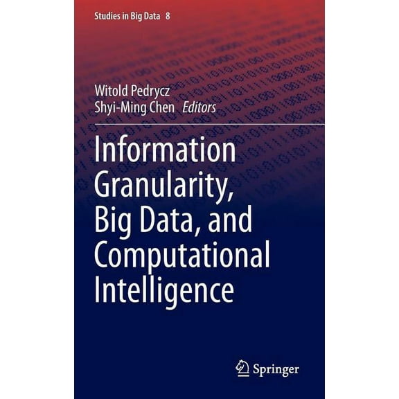 Studies in Big Data Information Granularity, Big Data, and Computational Intelligence, Book 8, (Hardcover)