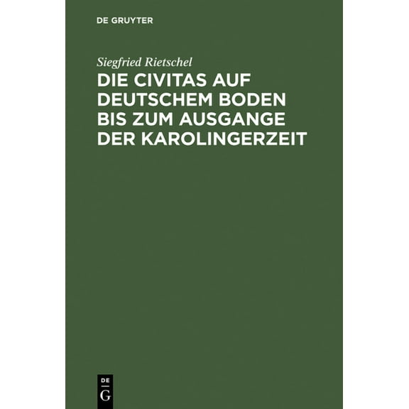 Die Civitas Auf Deutschem Boden Bis Zum Ausgange Der Karolingerzeit: Ein Beitrag Zur Geschichte Der Deutschen Stadt, (Hardcover)