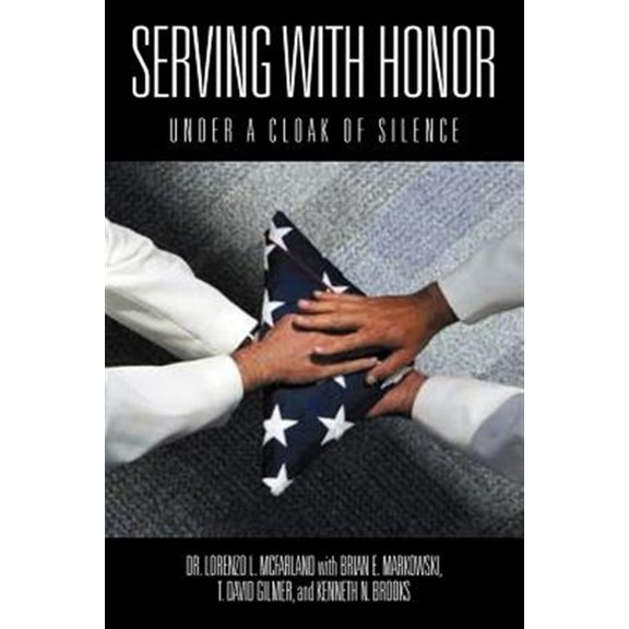 Pre-Owned Serving With Honor: Under a Cloak of Silence [Paperback] Lorenzo L. McFarland; Brian E. Markowski; T. David Gilmer and K