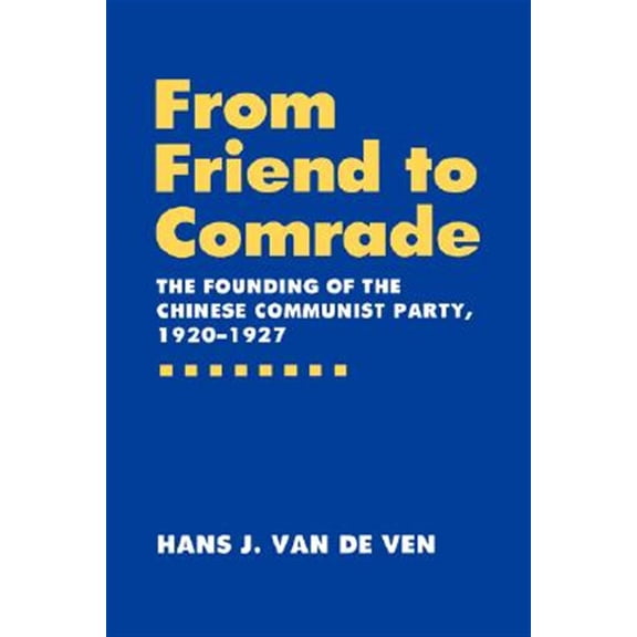Pre-Owned From Friend to Comrade: The Founding of the Chinese Communist Party, 1920-1927, (Hardcover)