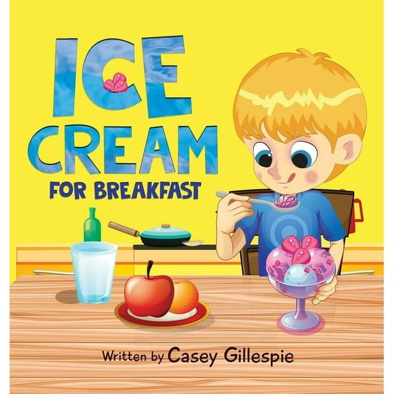 Ice Cream for Breakfast, (Hardcover)