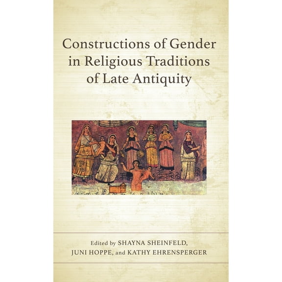 Constructions of Gender in Religious Traditions of Late Antiquity, (Hardcover)