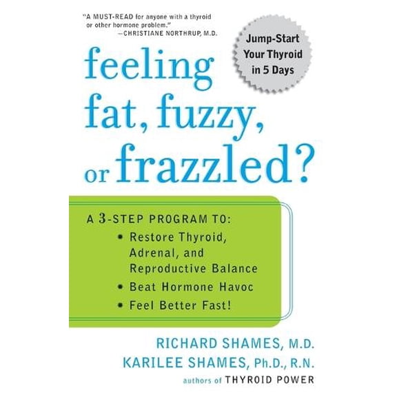 Pre-Owned Feeling Fat, Fuzzy, or Frazzled?: A 3-Step Program To: Restore Thyroid, Adrenal, and Reproductive Balance, Beat Hormone Havoc, and Feel Better Fast! (Paperback) 0452285569 9780452285569