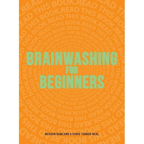 Brainwashing for Beginners : Read This Book. Read This Book. Read This Book. (Paperback)