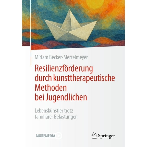 ResilienzfÃ¶rderung Durch Kunsttherapeutische Methoden Bei Jugendlichen: LebenskÃ¼nstler Trotz FamiliÃ¤rer Belastungen, (Paperback)