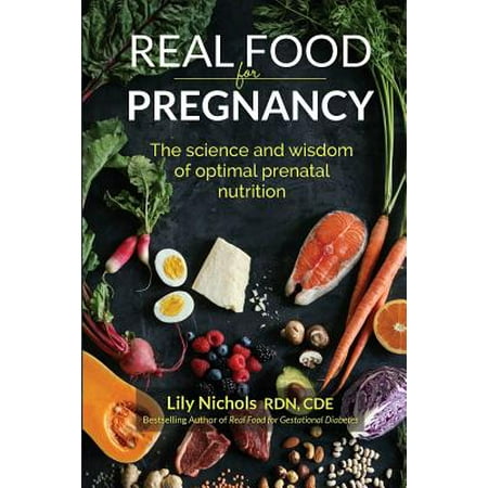 Real Food for Pregnancy : The Science and Wisdom of Optimal Prenatal (Best Prenatals To Take While Pregnant)