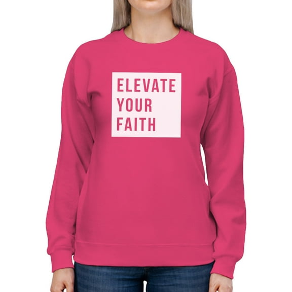 Elevate Your Faith Women Sweatshirt, Female Large