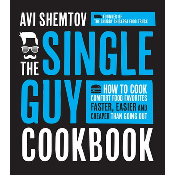 Pre-Owned The Single Guy Cookbook: How to Cook Comfort Food Favorites Faster, Easier and Cheaper than Going Out (Paperback) 1624141153 9781624141157