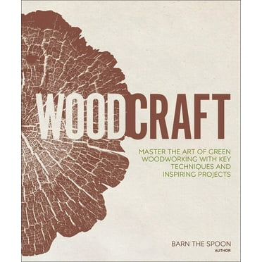 Woodcraft: Master the Art of Green Woodworking with Key Techniques and Inspiring Projects, (Hardcover)