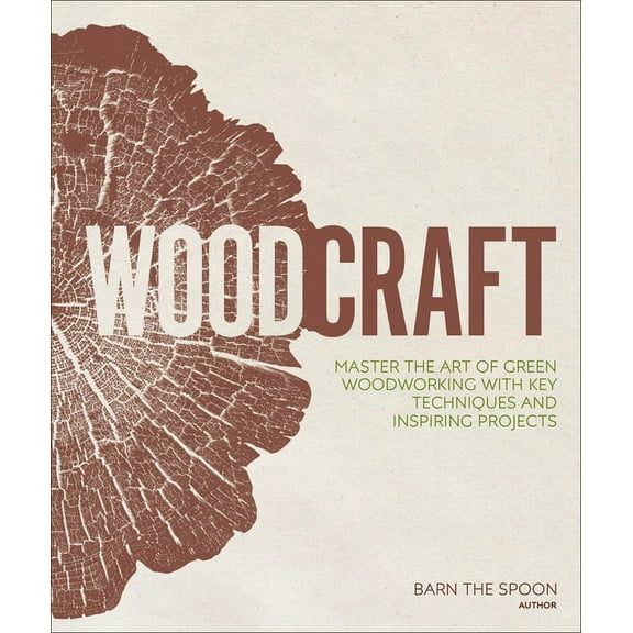 Woodcraft: Master the Art of Green Woodworking with Key Techniques and Inspiring Projects, (Hardcover)