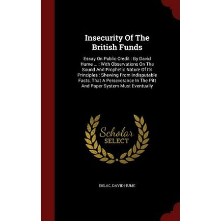 Proposal Essay Topic Ideas Insecurity Of The British Funds Essay On Public Credit By David Hume How To Write A Good English Essay also What Is Thesis Statement In Essay Insecurity Of The British Funds Essay On Public Credit By David Health And Social Care Essays