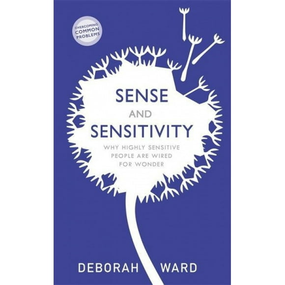 Sense and Sensitivity: Why Highly Sensitive People Are Wired for Wonder