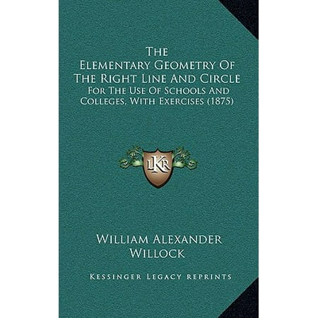 The Elementary Geometry of the Right Line and Circle : For the Use of Schools and Colleges, with Exercises