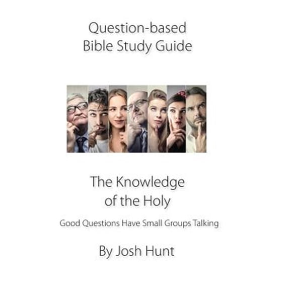 Pre-Owned Question-Based Bible Study Guide--The Knowledge of the Holy: Good Questions Have Groups Talking