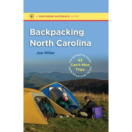 Backpacking North Carolina : The Definitive Guide to 43 Can't-Miss Trips from Mountains to