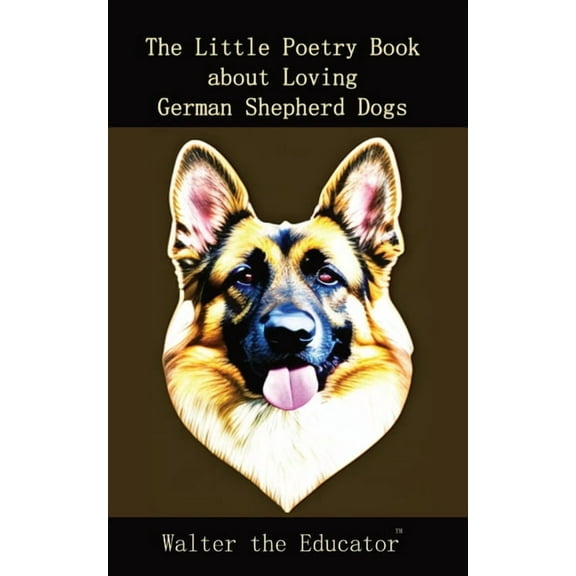 The Little Poetry Dogs Book The Little Poetry Book about Loving German Shepherd Dogs, (Paperback)